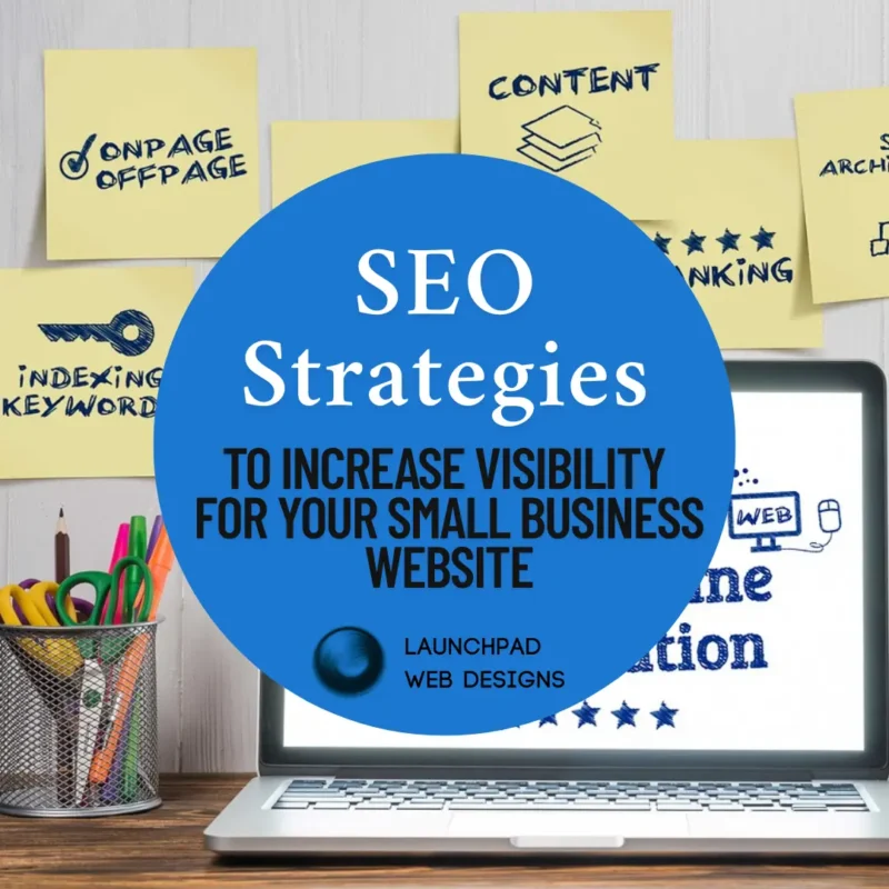 SEO Strategies to Increase Visibility for Your Small Business Website' by Launchpad Web Designs, featuring sticky notes with SEO terms like 'Onpage,' 'Offpage,' 'Indexing,' 'Keyword,' 'Content,' and 'Ranking,' illustrating comprehensive SEO tactics