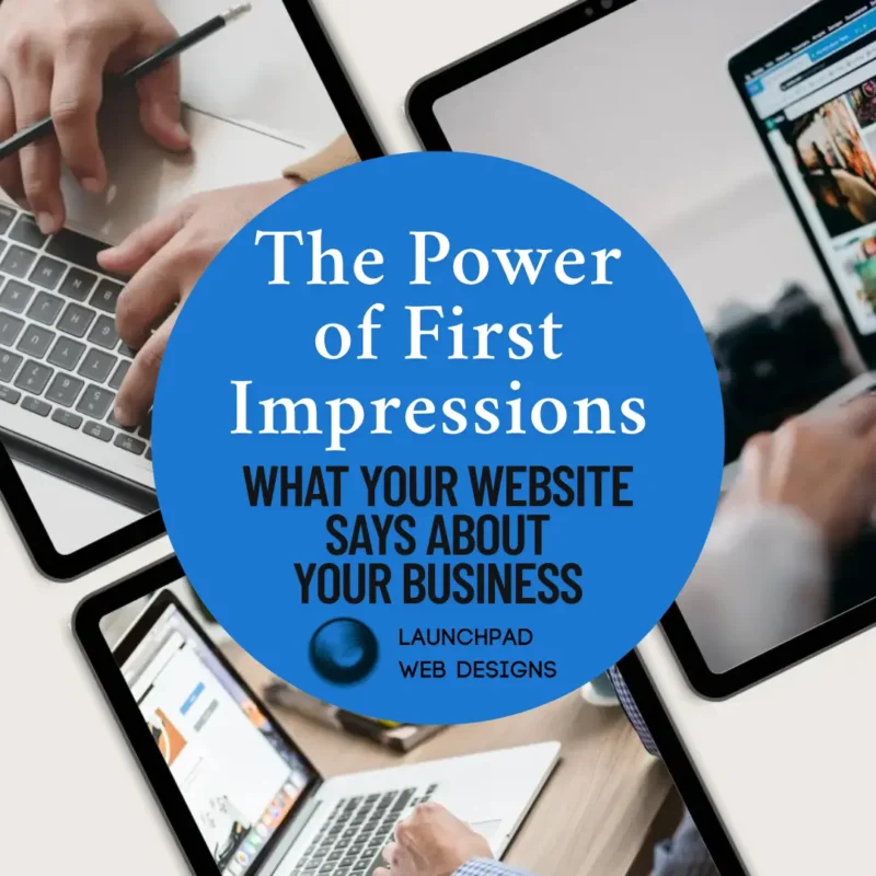 Conceptual image illustrating the critical role of website first impressions for businesses. Multiple perspectives show hands working on diverse website interfaces, emphasizing the breadth of experience. The central text highlights the article's focus on how websites communicate business value. "LAUNCHPAD WEB DESIGNS" indicates the expert source providing insights on effective web design.