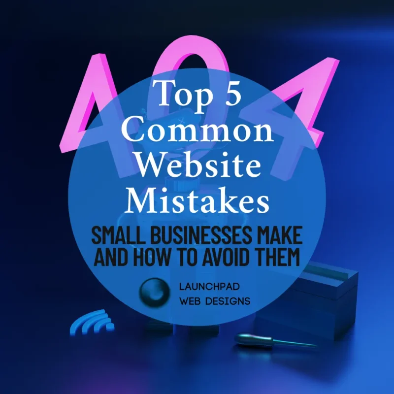 A stylized image with a dark blue background features a large, glowing pink "404" overlaid on a blurred, out-of-focus circuit board. In the center, a bright blue circular graphic contains the white text "Top 5 Common Website Mistakes" stacked above smaller white text reading "SMALL BUSINESSES MAKE AND HOW TO AVOID THEM". Below this, in smaller white text, are the words "LAUNCHPAD WEB DESIGNS". In the foreground, various blurred tech-related objects are visible, including a glowing blue Wi-Fi symbol, a dark rectangular object, and a small metallic tool. The overall impression is modern and tech-focused, visually representing website errors and solutions offered by a web design company.