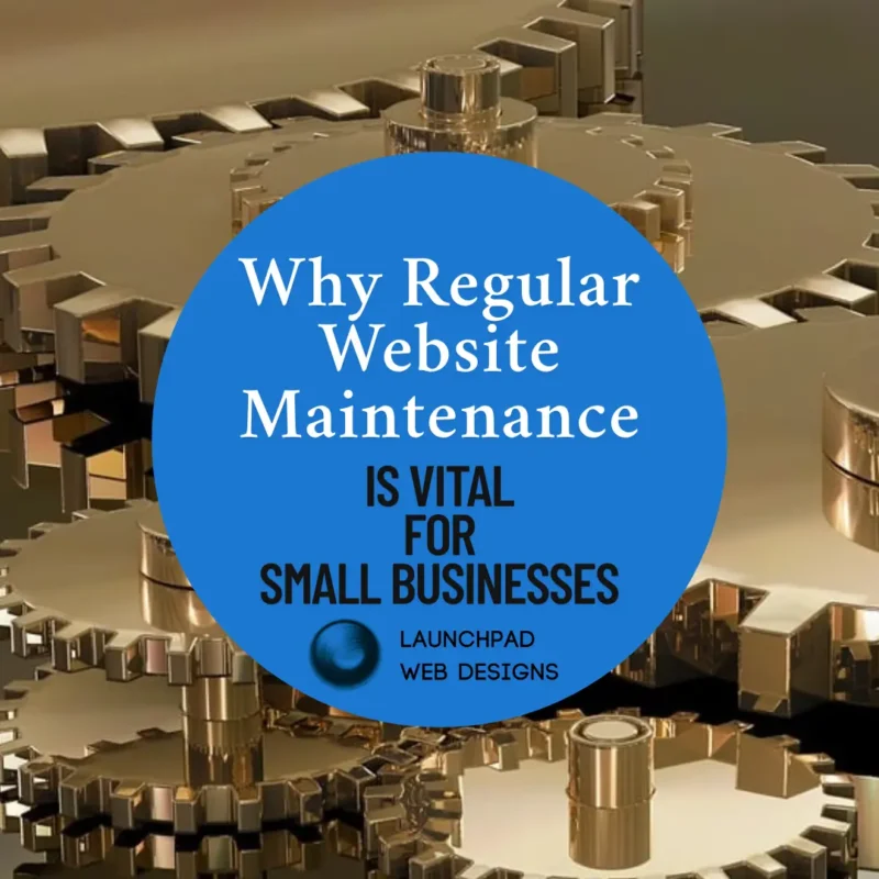 Conceptual image illustrating the importance of consistent website upkeep for small businesses. Interlocking gold gears symbolize the interconnectedness of website components and the need for smooth operation. The central blue circle with clear text ("Why Regular Website Maintenance IS VITAL FOR SMALL BUSINESSES") emphasizes the article's core message and the expertise of "LAUNCHPAD WEB DESIGNS" in providing this crucial guidance.