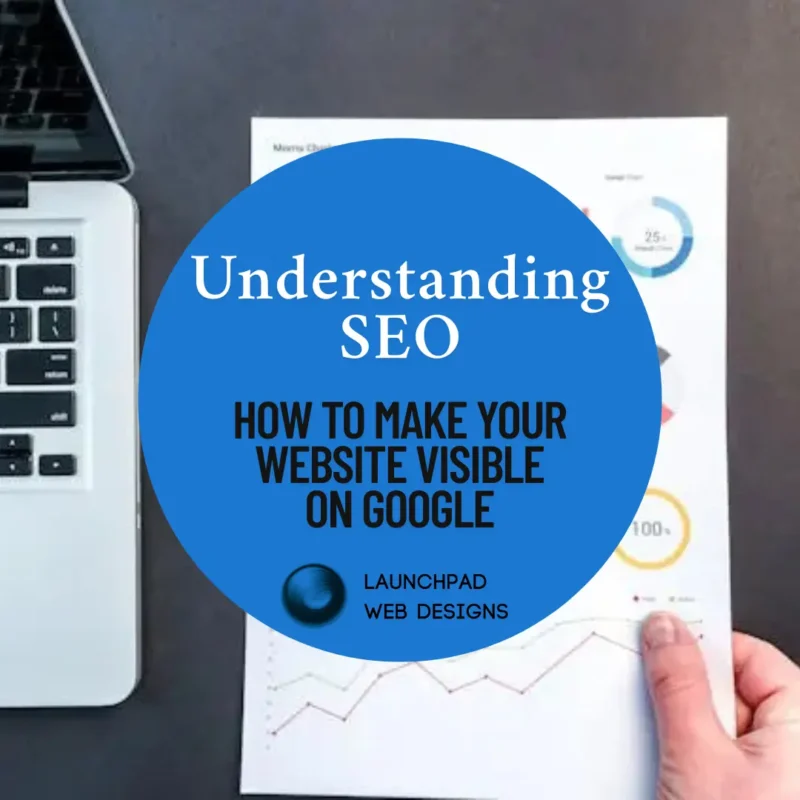 Text graphic "Understanding SEO: How to Make Your Website Visible on Google" with the LaunchPad Web Designs logo, representing SEO education