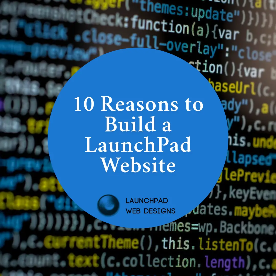 10 Reasons to Build a LaunchPad Website - LaunchPad Web Designs