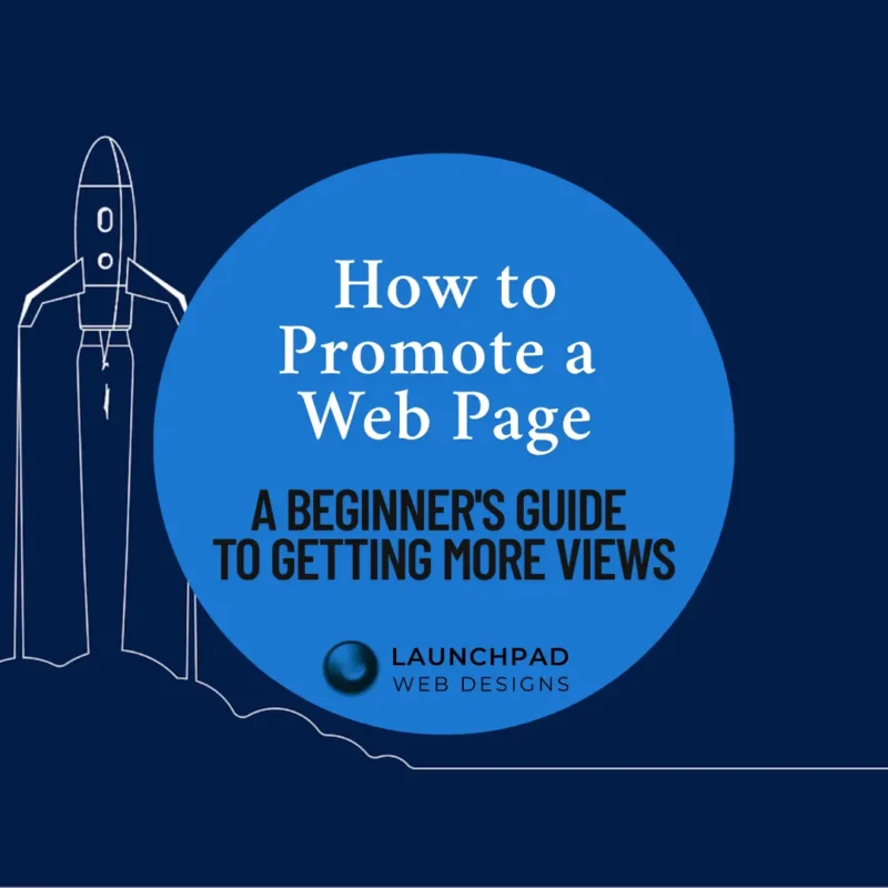 Graphic titled 'How to Promote a Web Page: A Beginner’s Guide to Getting More Views' by Launchpad Web Designs, featuring a rocket launching to symbolize boosting website visibility and getting more traffic