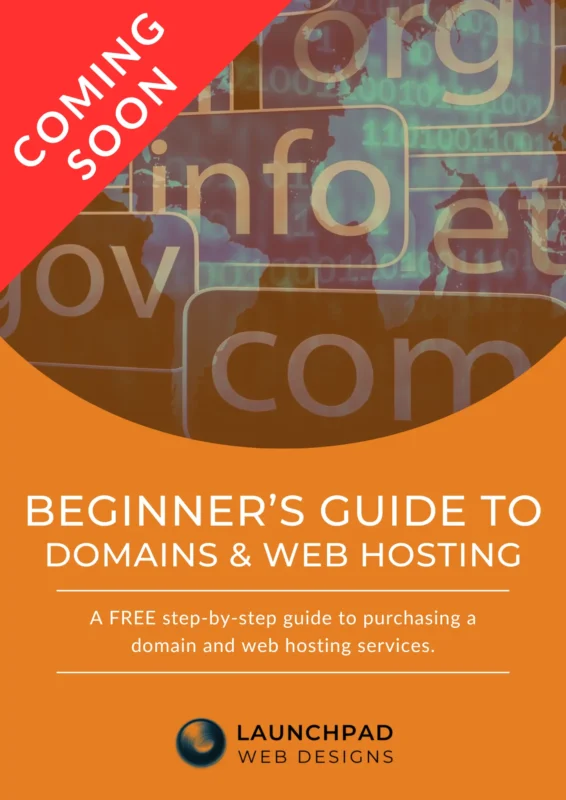 Coming Soon: Beginner's Guide to Domains & Web Hosting by Launchpad Web Designs. This free, step-by-step guide is for purchasing domains and web hosting services, displayed with a background of digital domain extensions over a world map, symbolizing online presence and connectivity.