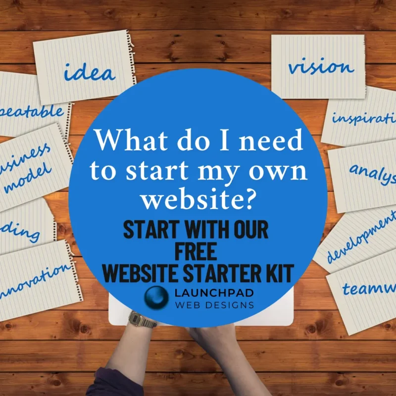 Person typing on laptop surrounded by notepads with business-related words; text overlay answers What do I need to start my own website and promotes a free website starter kit from Launchpad Web Designs.