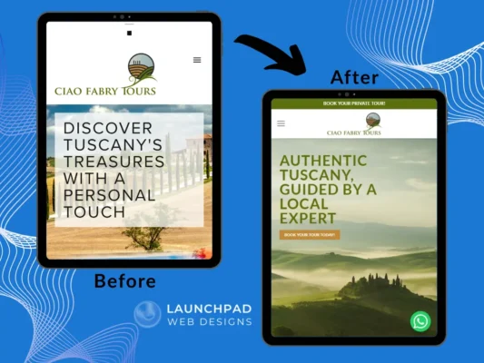 Before-and-after comparison showing two tablet screens. The 'Before' screen on the left displays an older 'Ciao Fabry Tours' website design with a muted palette and generic imagery. The 'After' screen on the right showcases a vibrant, refreshed website with a clearer call to action, engaging visuals of the Tuscan landscape, and a WhatsApp icon, demonstrating a successful website redesign by Launchpad Web Designs for improved user experience and lead generation.